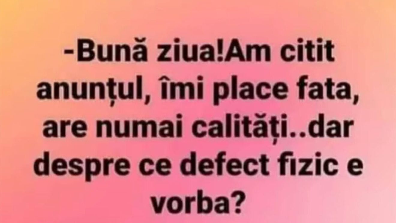 BANCUL ZILEI | "Am citit anunțul, îmi place fata"