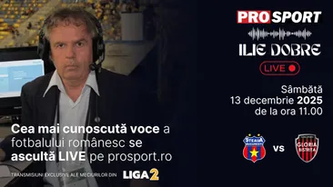 Ilie Dobre comentează LIVE pe ProSport.ro meciul Steaua - Gloria Bistrița, sâmbătă, 13 decembrie 2025, de la ora 11:00
