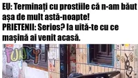 BANC | Nu am băut așa mult azi-noapte! Serios?! Ia uite cu ce mașină ai venit acasă