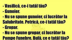 Bancul sfârșitului de săptămână | "Vasilică, ce e tatăl tău?"