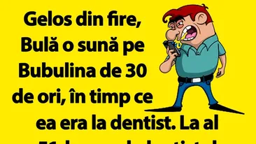 BANC | Bulă o sună pe Bubulina de 30 de ori, în timp ce ea era la dentist