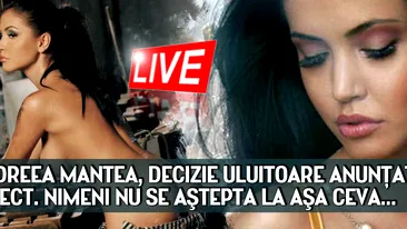 Andreea MANTEA, decizie ULUITOARE anunţată în direct. Nimeni nu se aştepta la aşa ceva...