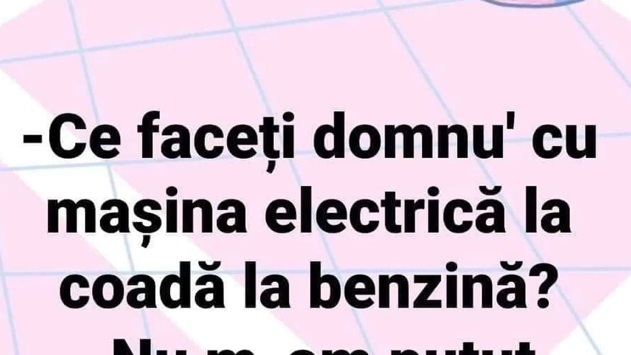 BANCUL ZILEI | Ce faceți, domnu' cu mașina electrică, la coadă la benzina?