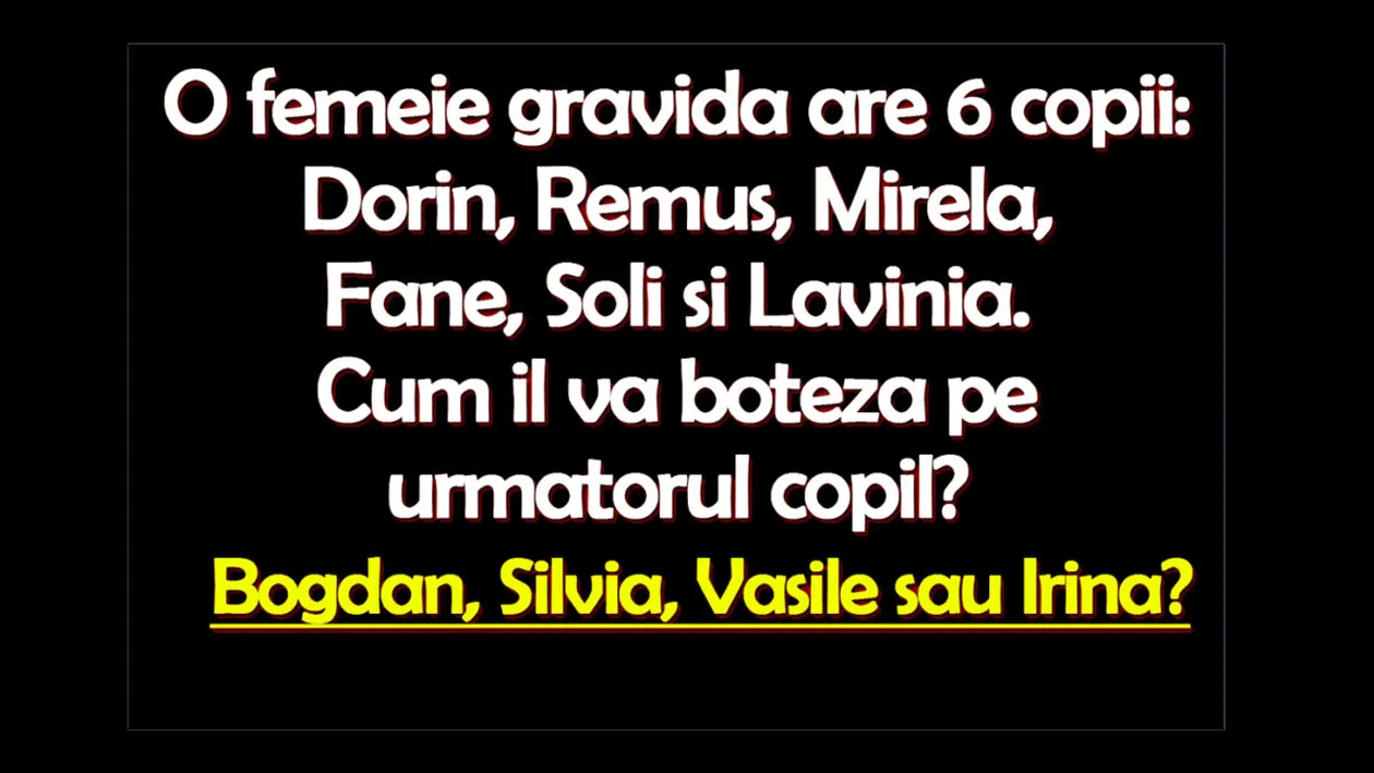 Test de logică | O femeie gravidă are 6 copii: Dorin, Remus, Mirela, Fane, Soli și Lavinia. Cum îl va boteza pe următorul copil?