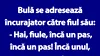 BANC | Bulă se adresează încurajator către fiul său: