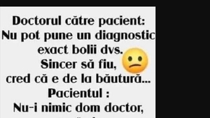 BANC | Doctorul către pacient: ”Cred că e de la băutură”