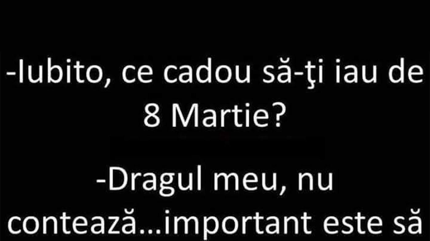 Bancul sfârșitului de săptămână | "Iubito, ce cadou să-ți iau de 8 Martie?"