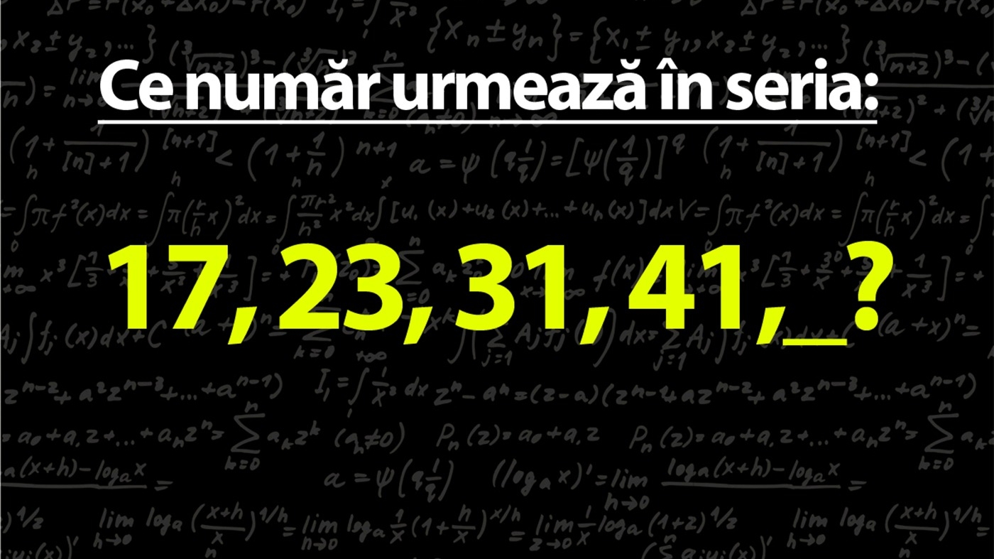 TEST IQ mega-dificil | Care este următorul număr din seria 17, 23, 31, 41?