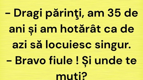 BANC | "Dragi părinți, am 35 de ani și am hotărât ca de azi să locuiesc singur"