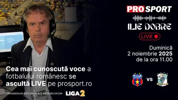 Ilie Dobre comentează LIVE pe ProSport.ro meciul Steaua - C.S.C. Dumbrăvița, duminică, 2 noiembrie 2025, de la ora 11.00
