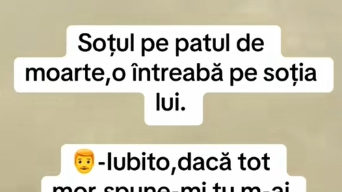 BANCUL ZILEI | Soțul, pe patul de moarte, o întreabă pe soția lui