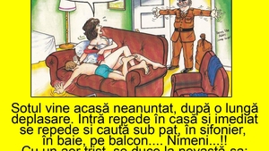 BANC | Soțul vine acasă neanunțat, după o lungă deplasare. Caută sub pat, în șifonier, în baie, pe balcon...
