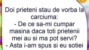 BANCUL ZILEI | "De ce să-mi cumpăr mașină, dacă toți prietenii mei au și mă pot servi?!"