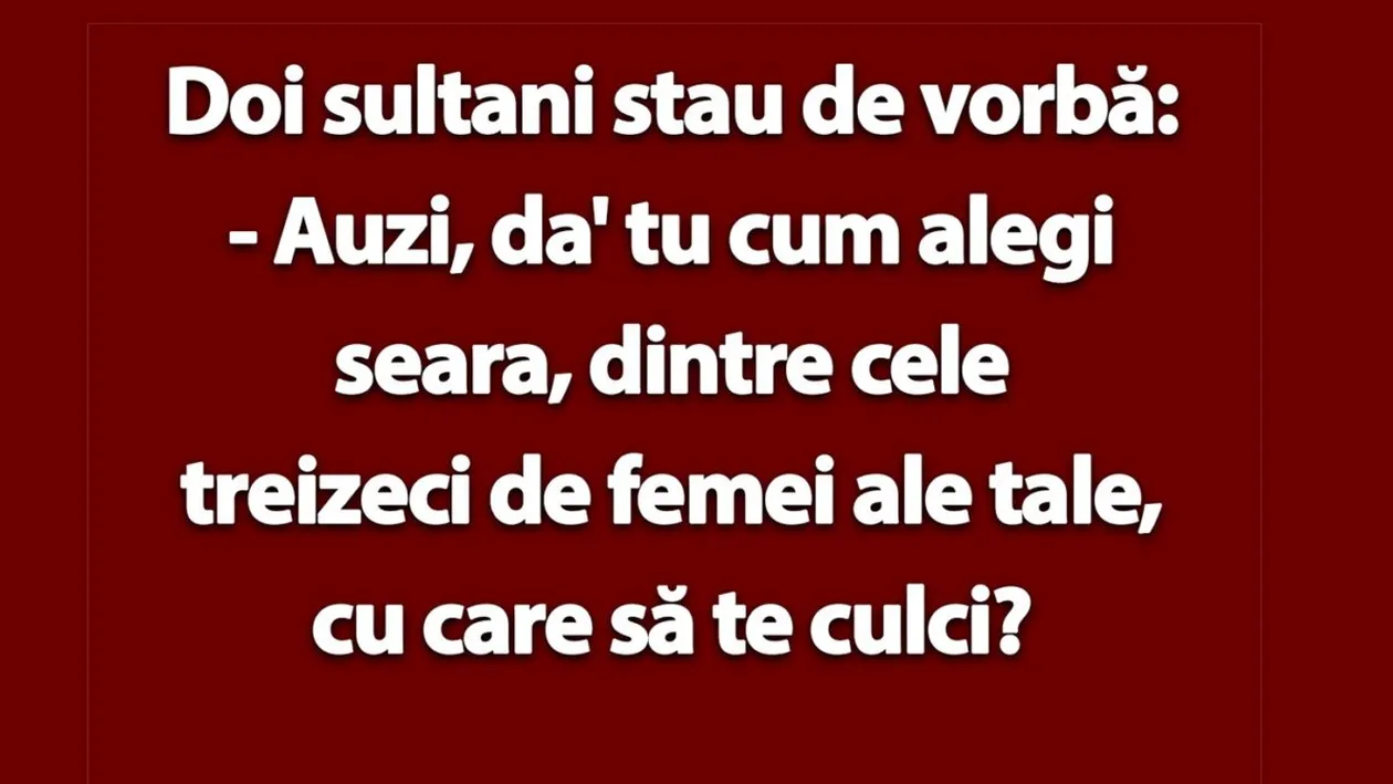 BANCUL ZILEI | Doi sultani: Tu cum alegi seara, dintre cele 30 de femei ale tale, cu care să te culci?