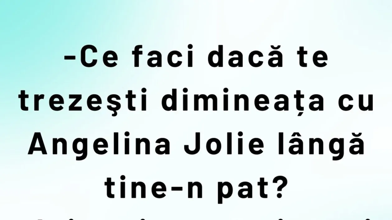 BANCUL ZILEI | Ce faci dacă dimineața te trezești cu Angelina Jolie lângă tine-n pat?