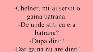 BANCUL ZILEI | "Chelner, mi-ai servit o găină bătrână!"