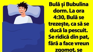 BANC | Bulă și Bubulina dorm. La ora 4:30, Bulă se trezește