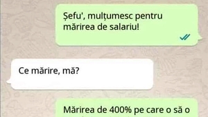 BANCUL ZILEI | "Șefu', mulțumesc pentru mărirea de salariu"