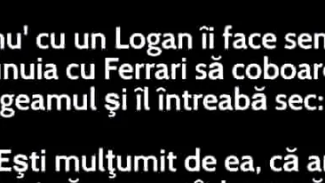 BANCUL DE JOI | Un proprietar de Logan către unul de Ferrari: „Ești mulțumit?”