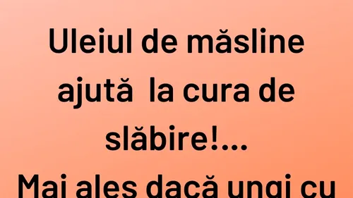 BANCUL ZILEI | Cură de slăbire cu ulei de măsline