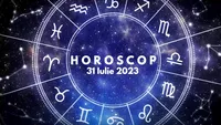 Horoscop 31 iulie 2023. Cine sunt nativii avantajați de astre în ultima zi a lunii iulie