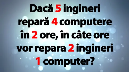 TEST IQ | Dacă 5 ingineri repară 4 computere în 2 ore, în câte ore vor repara 2 ingineri 1 computer?