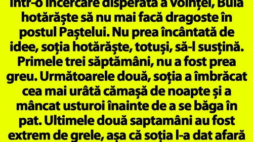 BANCUL ZILEI | Bulă hotărăște să nu mai facă dragoste în postul Paștelui