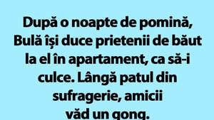 BANC | După o noapte de pomină, Bulă își duce prietenii de băut la el în apartament, ca să-i culce