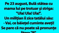 BANC | Pe 23 august, Bulă stătea cu mama lui pe trotuar şi striga: Ula! Ula! Ula!