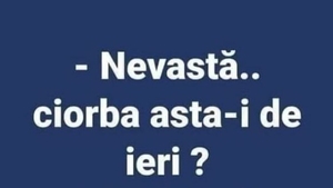 Bancul zilei. "Nevastă... ciorba asta-i de ieri?"
