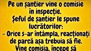BANCUL ZILEI | Pe un șantier vine o comisie de inspecție