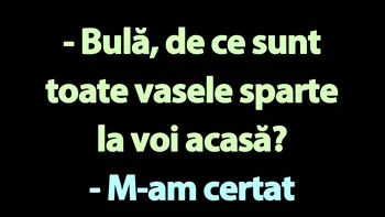Bancul sfârșitului de săptămână | „Bulă, de ce sunt toate vasele sparte la voi acasă?”