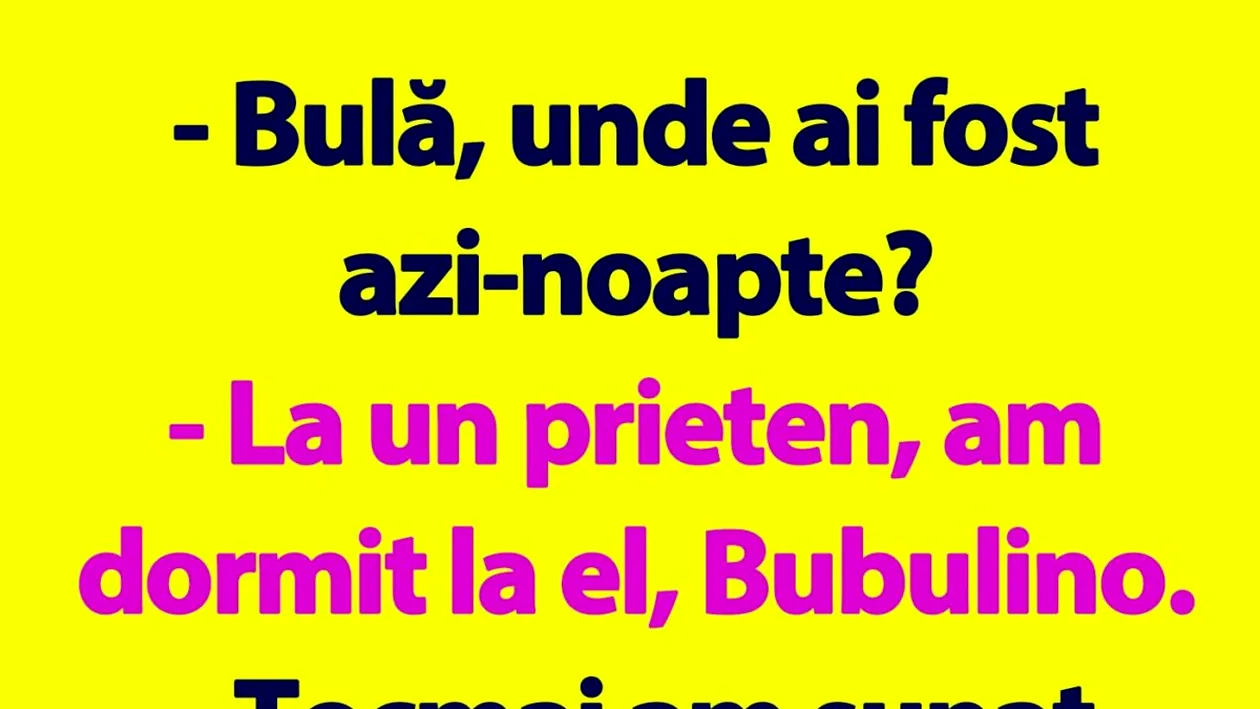 BANC | Bulă, unde ai fost azi-noapte?