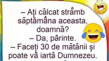 BANCUL ZILEI | Ați călcat strâmb săptămâna aceasta, doamnă?