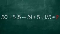 Test de inteligență doar pentru genii | Cât fac 50:5(5-3)+5:1/5?