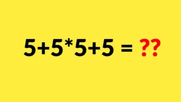 Test de inteligență pentru matematicieni | Calculați în 5 secunde: 5 + 5 x 5 + 5 = ?