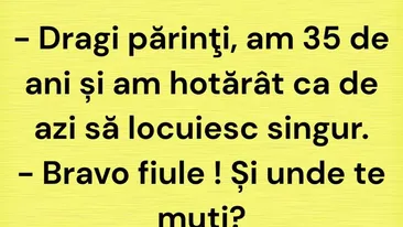 BANC | Dragi părinți, am 35 de ani și am hotărât ca de azi să locuiesc singur