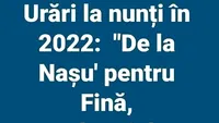 BANCUL ZILEI | Urări la nunți în 2022: De la nașu' pentru fină, un butoi de…