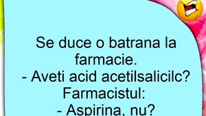 BANC| Se duce o pensionară la farmacie: "Aveți acid acetilisalicilic?"