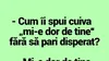 BANC | „Cum îi spui cuiva ‘Mi-e dor de tine!’ fără să pari disperat?”
