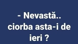 Bancul zilei. "Nevastă... ciorba asta-i de ieri?"