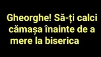 Bancul de sâmbătă | ”Gheorghe, să-ți calci cămașa, înainte de biserică”