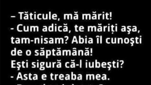 BANCUL ZILEI | "Tăticule, mă mărit!"