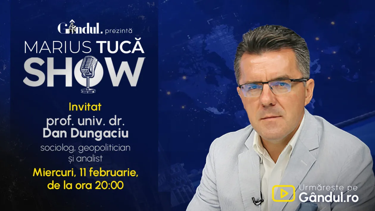 Marius Tucă Show începe miercuri, 11 februarie, de la ora 20.00, live pe Gândul. Invitat: prof. univ. dr. Dan Dungaciu
