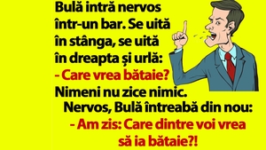 BANC | Bulă intră nervos într-un bar: "Care vrea bătaie?!"