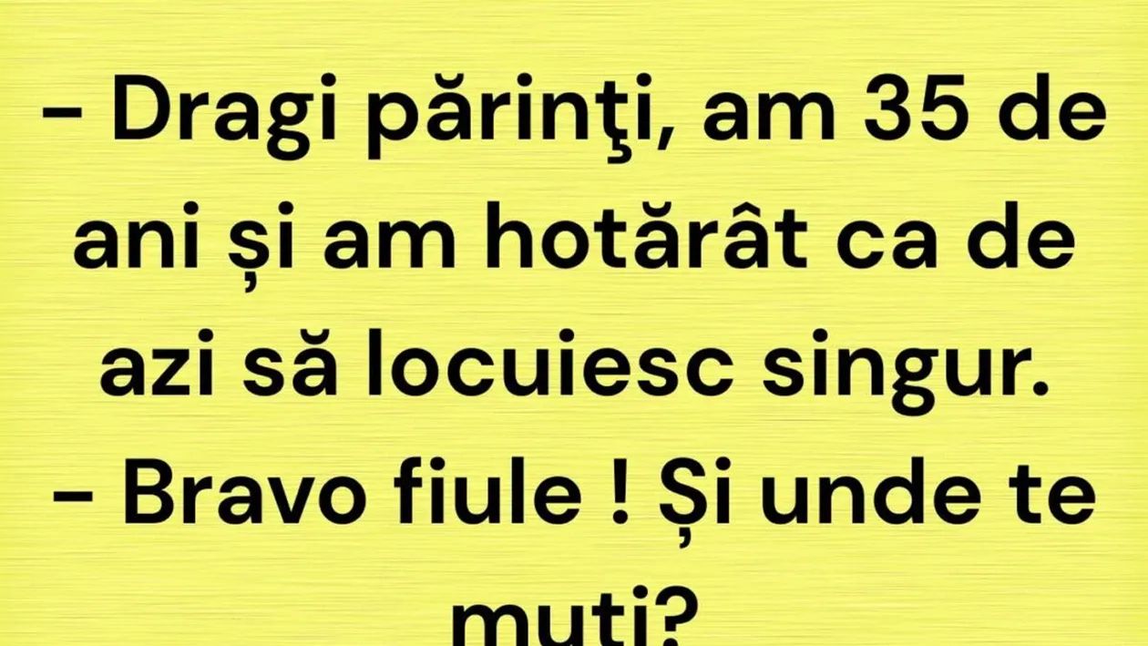 BANC | Dragi părinți, am 35 de ani și am hotărât ca de azi să locuiesc singur