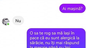BANC| ”O să te rog să mă lași în pace că sunt alergică la săraci. Nu-ți mai răspund până nu îmi trimiți o poză cu cheia de la mașină”