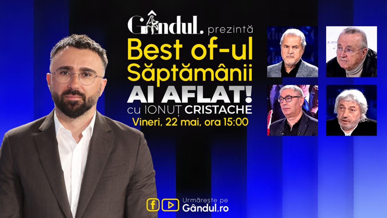Gândul prezintă Best Of Ai aflat! Cu Ionuț Cristache - vineri, 22 mai, de la ora 15.00