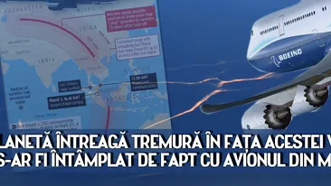 O planeta intreaga tremura in fata acestei vesti. Ce s-ar fi intamplat de fapt cu avionul din Malaysia