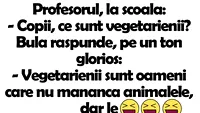 BANCUL ZILEI | Copii, ce sunt vegetarienii? Ce răspuns a dat elevul Bulă